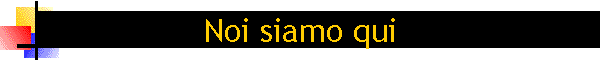 Noi siamo qui